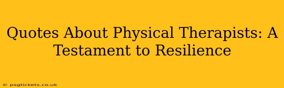 Quotes About Physical Therapists: A Testament to Resilience