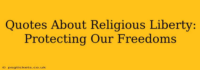 Quotes About Religious Liberty: Protecting Our Freedoms