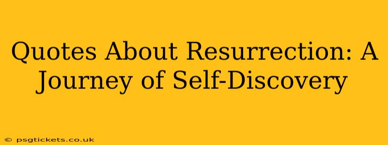 Quotes About Resurrection: A Journey of Self-Discovery