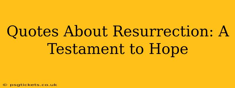Quotes About Resurrection: A Testament to Hope