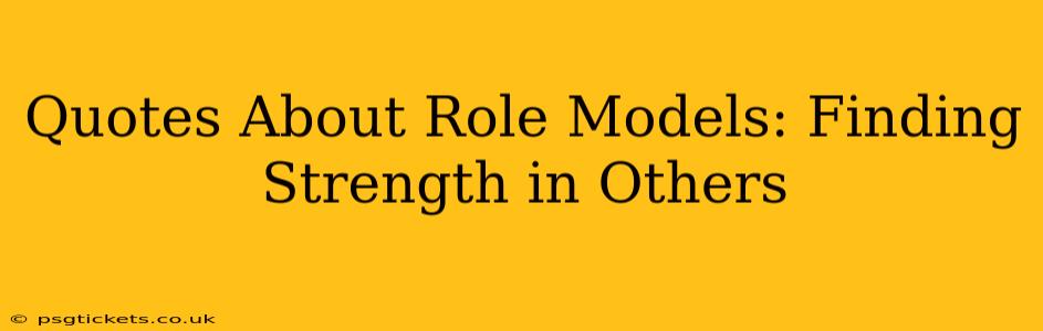 Quotes About Role Models: Finding Strength in Others