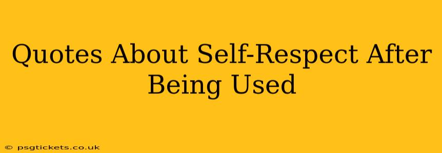 Quotes About Self-Respect After Being Used