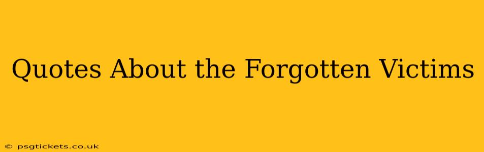 Quotes About the Forgotten Victims