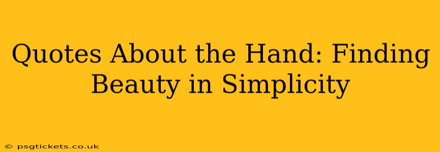 Quotes About the Hand: Finding Beauty in Simplicity
