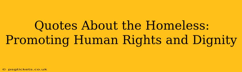 Quotes About the Homeless:  Promoting Human Rights and Dignity