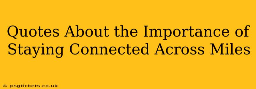 Quotes About the Importance of Staying Connected Across Miles