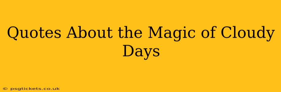 Quotes About the Magic of Cloudy Days