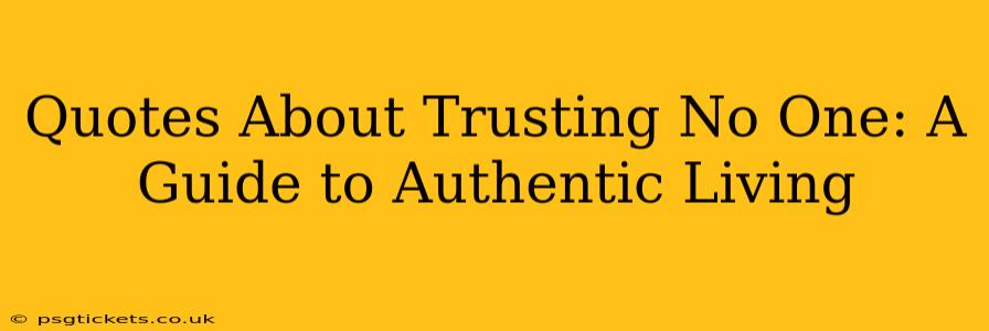 Quotes About Trusting No One: A Guide to Authentic Living