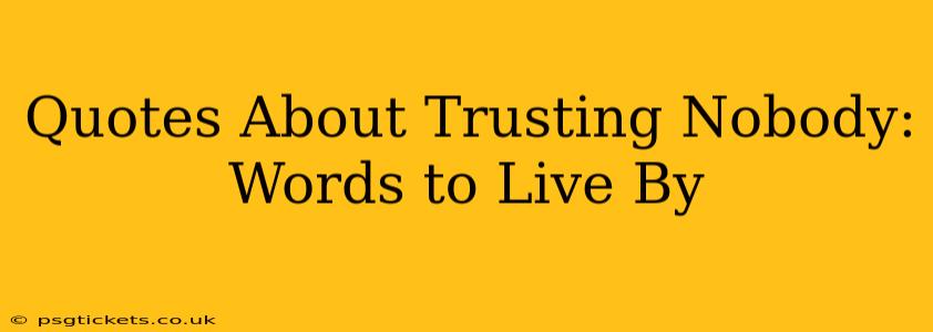 Quotes About Trusting Nobody: Words to Live By