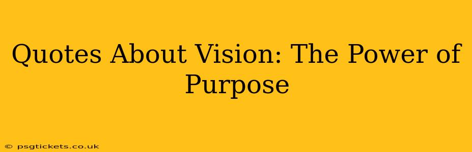 Quotes About Vision: The Power of Purpose