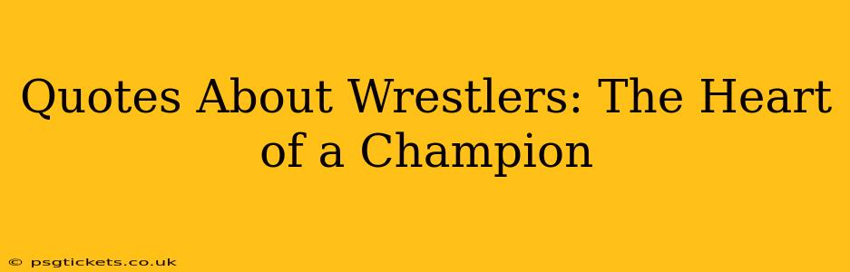 Quotes About Wrestlers: The Heart of a Champion