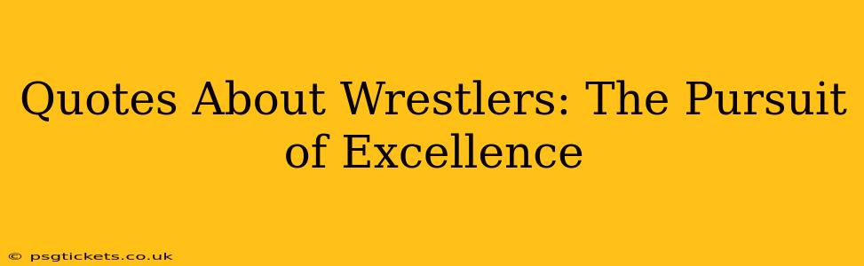 Quotes About Wrestlers: The Pursuit of Excellence