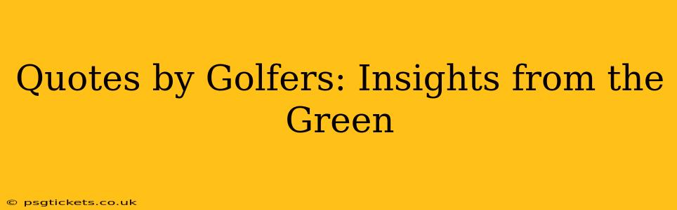 Quotes by Golfers: Insights from the Green