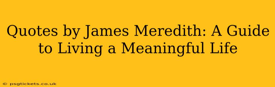Quotes by James Meredith: A Guide to Living a Meaningful Life