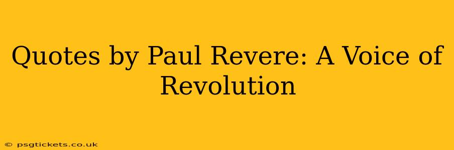 Quotes by Paul Revere: A Voice of Revolution