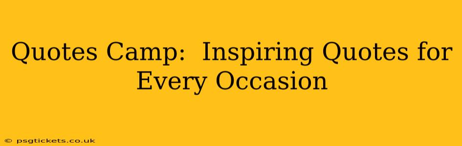 Quotes Camp:  Inspiring Quotes for Every Occasion