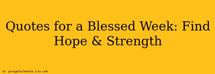 Quotes for a Blessed Week: Find Hope & Strength