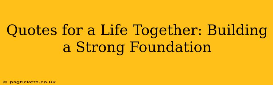 Quotes for a Life Together: Building a Strong Foundation