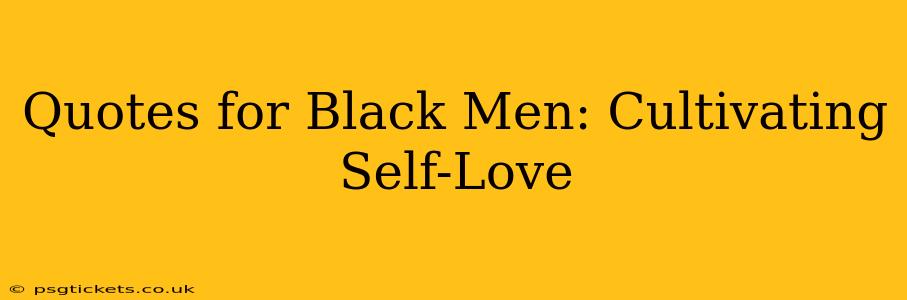 Quotes for Black Men: Cultivating Self-Love