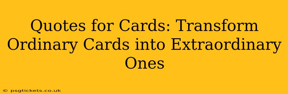 Quotes for Cards: Transform Ordinary Cards into Extraordinary Ones