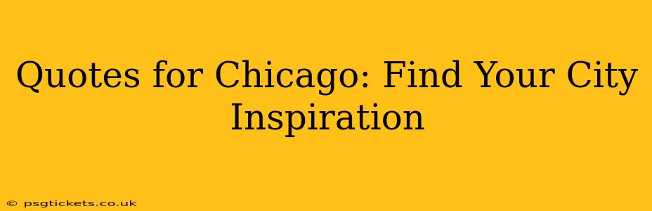 Quotes for Chicago: Find Your City Inspiration