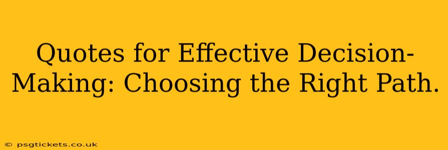 Quotes for Effective Decision-Making: Choosing the Right Path.
