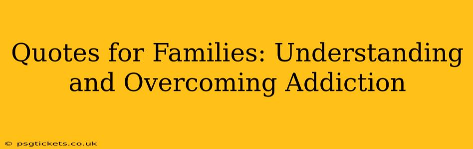 Quotes for Families: Understanding and Overcoming Addiction