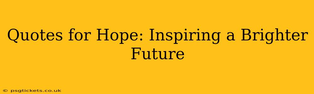 Quotes for Hope: Inspiring a Brighter Future