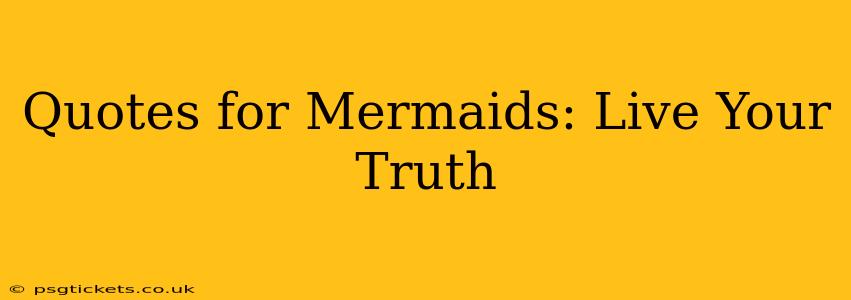 Quotes for Mermaids: Live Your Truth
