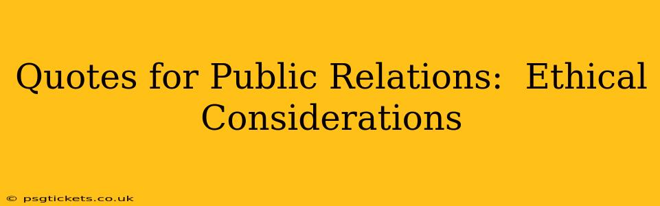 Quotes for Public Relations:  Ethical Considerations