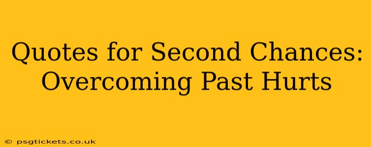 Quotes for Second Chances: Overcoming Past Hurts