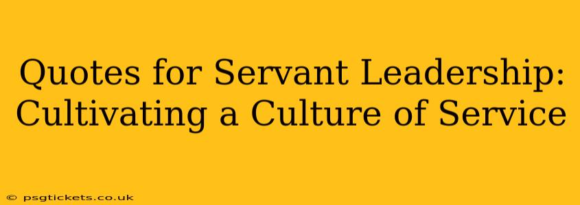 Quotes for Servant Leadership: Cultivating a Culture of Service