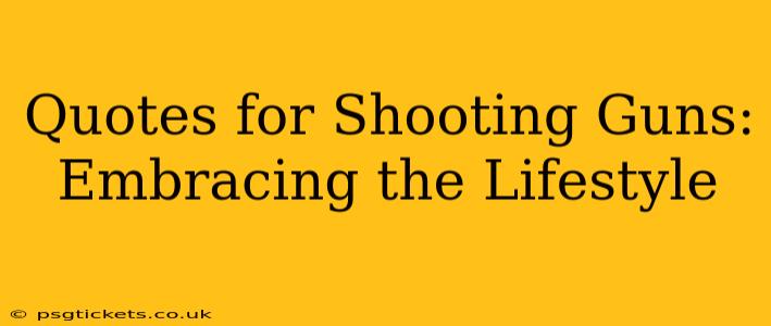 Quotes for Shooting Guns: Embracing the Lifestyle