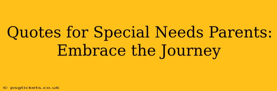 Quotes for Special Needs Parents: Embrace the Journey