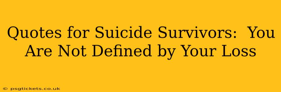 Quotes for Suicide Survivors:  You Are Not Defined by Your Loss