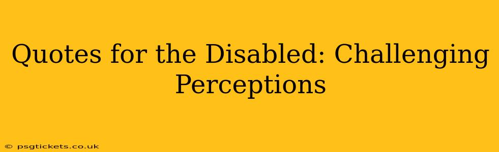Quotes for the Disabled: Challenging Perceptions