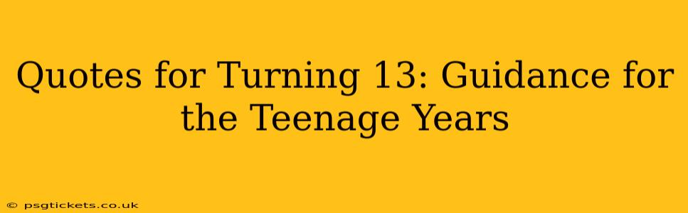 Quotes for Turning 13: Guidance for the Teenage Years