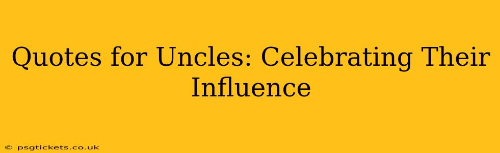 Quotes for Uncles: Celebrating Their Influence