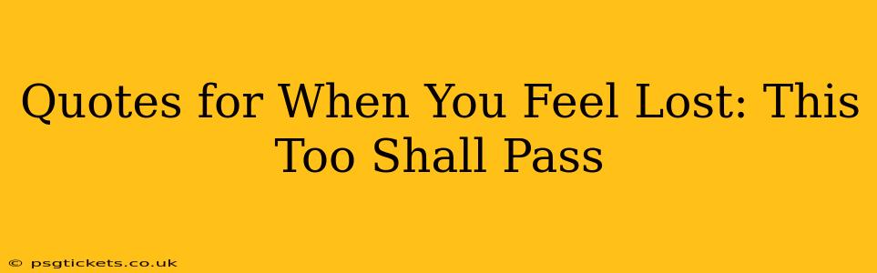 Quotes for When You Feel Lost: This Too Shall Pass