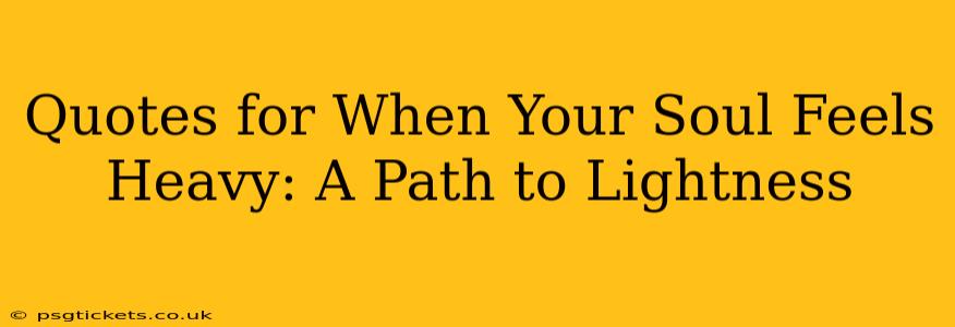 Quotes for When Your Soul Feels Heavy: A Path to Lightness