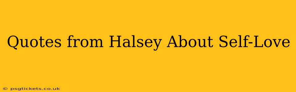 Quotes from Halsey About Self-Love