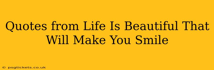 Quotes from Life Is Beautiful That Will Make You Smile