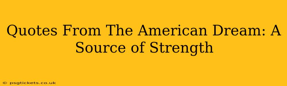 Quotes From The American Dream: A Source of Strength