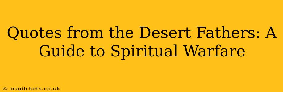 Quotes from the Desert Fathers: A Guide to Spiritual Warfare