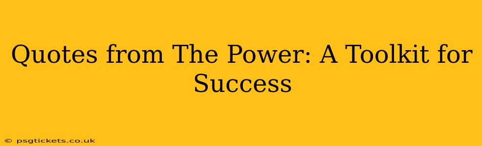 Quotes from The Power: A Toolkit for Success