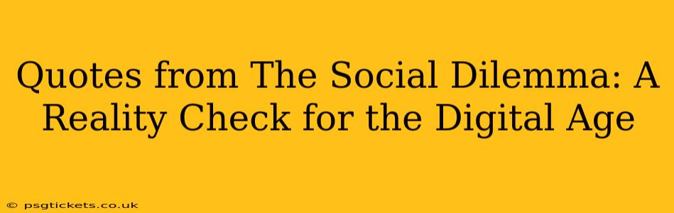 Quotes from The Social Dilemma: A Reality Check for the Digital Age