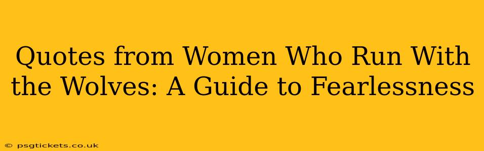 Quotes from Women Who Run With the Wolves: A Guide to Fearlessness
