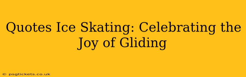 Quotes Ice Skating: Celebrating the Joy of Gliding