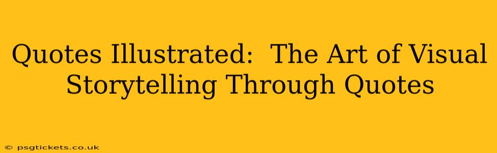 Quotes Illustrated:  The Art of Visual Storytelling Through Quotes