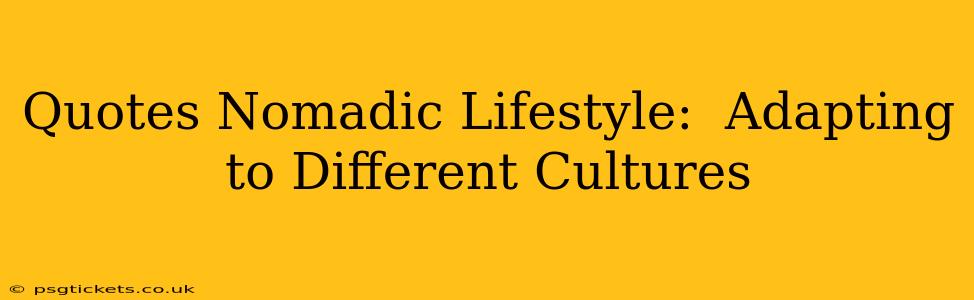 Quotes Nomadic Lifestyle:  Adapting to Different Cultures